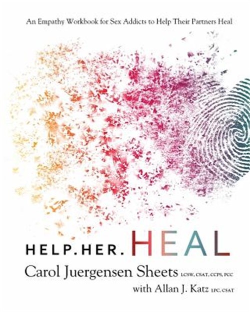 Help Her Heal: An Empathy Workbook for Sex Addicts to Help Their Partners Heal (