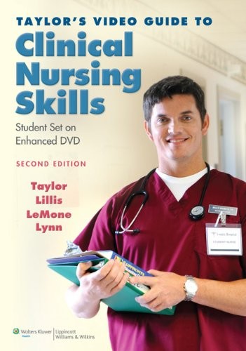 TAYLOR’S VIDEO GUIDE TO CLINICAL NURSING SKILLS: STUDENT By Taylor Phd Carol R.