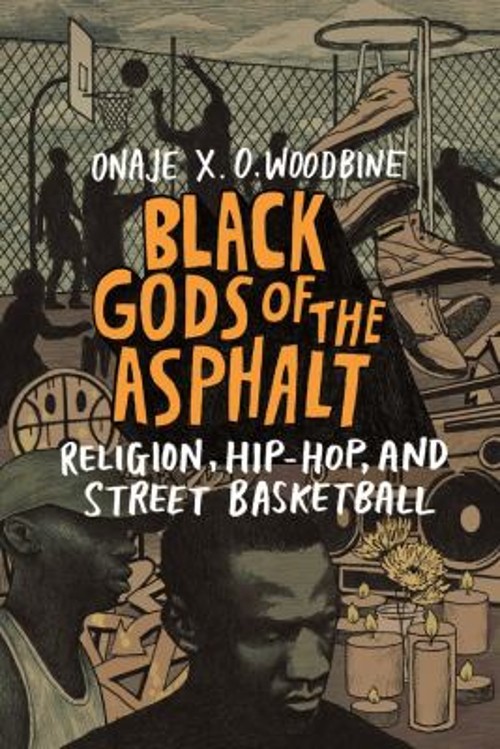 Black Gods of the Asphalt : Religion, Hip-Hop, and Street Basketb