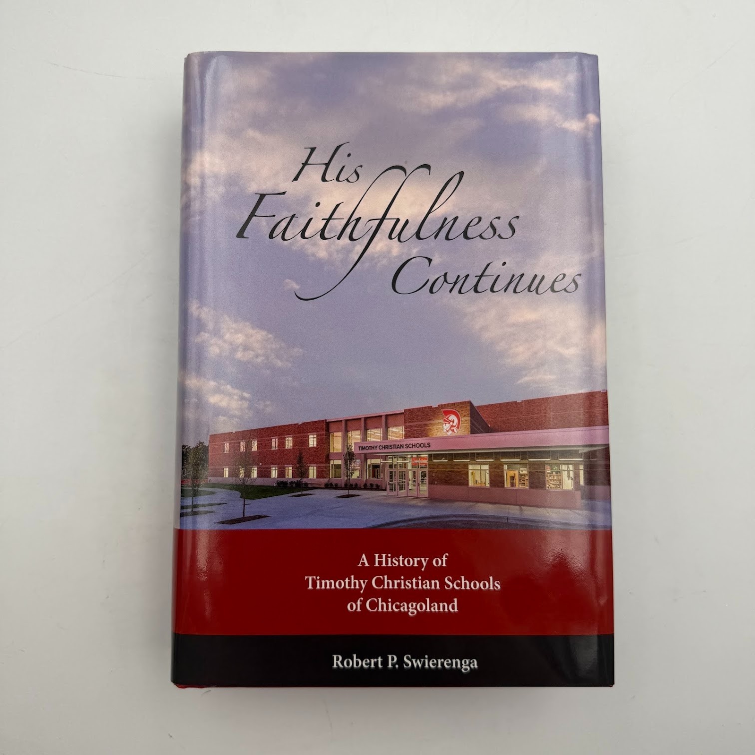 His Faithfulness Continues : A History of Timothy Christian Schools of Chicago