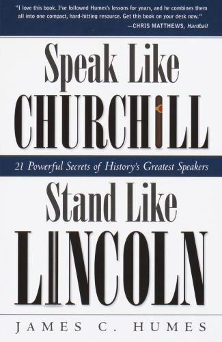 Speak Like Churchill, Stand Like Lincoln: 21 Powerful Secrets of History’s G…