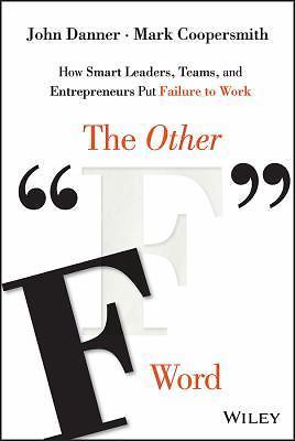 Other F Word : How Smart Leaders, Teams, and Entrepreneurs Put Failure to …