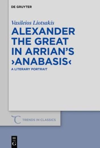 Alexander The Great In Arrian’s Anabasis: A Literary Portrait