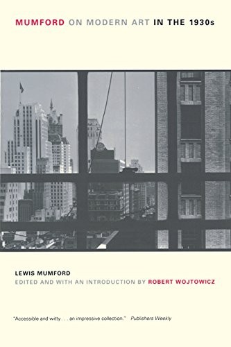 MUMFORD ON MODERN ART IN THE 1930S By Lewis Mumford & Robert Wojtowicz **Mint**