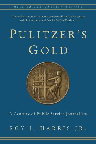 Pulitzer’s Gold: A Century of Public Service Journalism, Harris Jr., Roy, Good