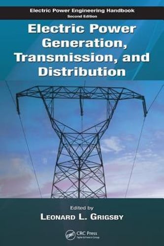Electric Power Generation, Transmission, and Distribution by Leonard L Grigsby