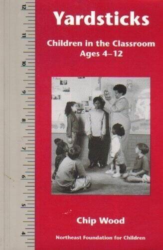 Yardsticks: Children in the Classroom Ages 4-12 – Paperback By Wood, Chip – GOOD