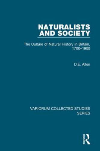 Naturalists and Society: The Culture of Natural History in Britain, 1700-190…
