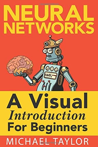 MAKE YOUR OWN NEURAL NETWORK: AN IN-DEPTH VISUAL By Michael Taylor **BRAND NEW**