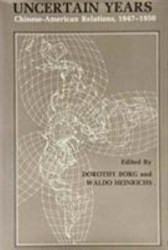 Uncertain Years: Chinese-American Relations, 1947-1950