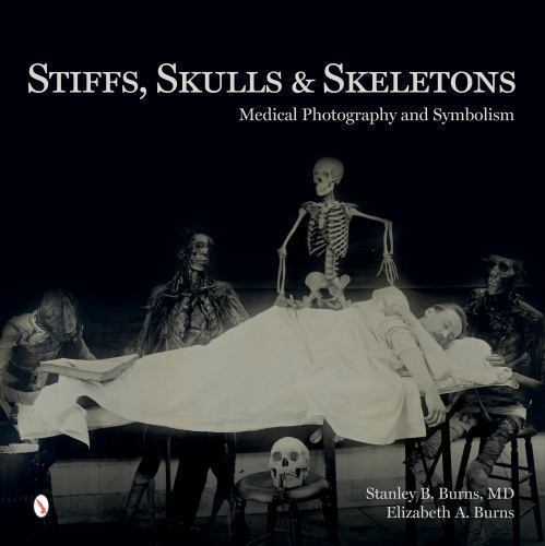 Stiffs, Skulls & Skeletons : Medical Photography and Symbolism, Hardcover by …