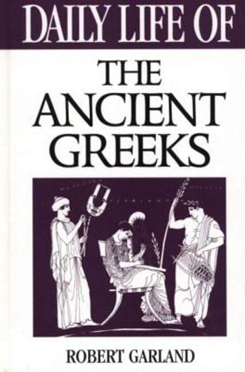Daily Life of the Ancient Greeks Hardcover Robert Garland