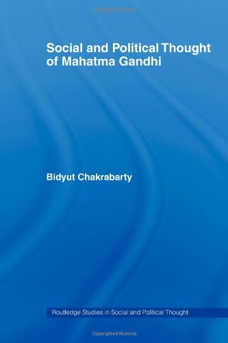 SOCIAL AND POLITICAL THOUGHT OF MAHATMA GANDHI (ROUTLEDGE By Bidyut Chakrabarty