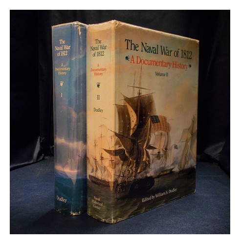 DUDLEY, WILLIAM S. (ED The Naval War of 1812 : a documentary history – Volumes