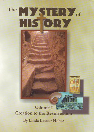 THE MYSTERY OF HISTORY, VOL. 1: CREATION TO RESURRECTION By Linda Lacour Hobar