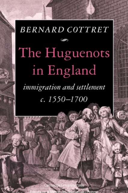 Cottret – Huguenots in England Immigration and Settlement C.1550 1700 – G555z