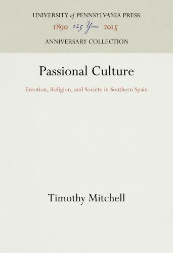 Passional Culture: Emotion, Religion, and Society in Southern Spain…