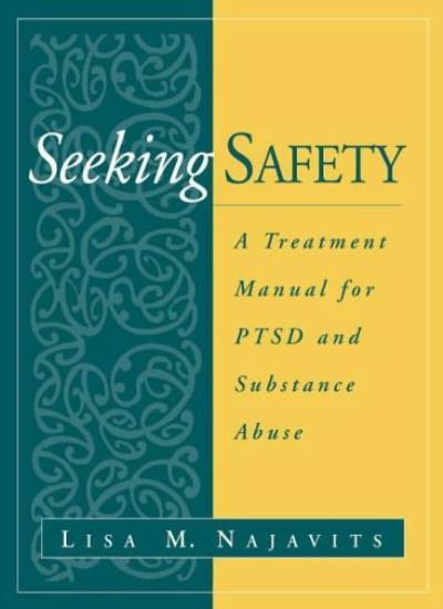 Seeking Safety: A Treatment Manual for PTSD and, Najavits**