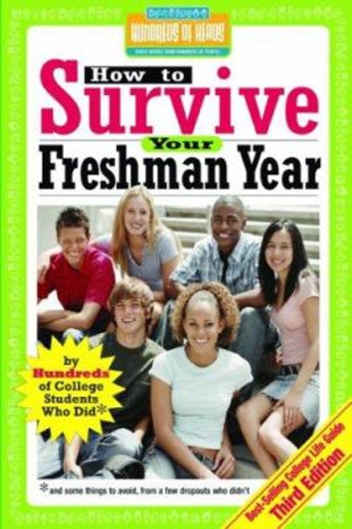 How to Survive Your Freshman Year : By Hundreds of College Sophom