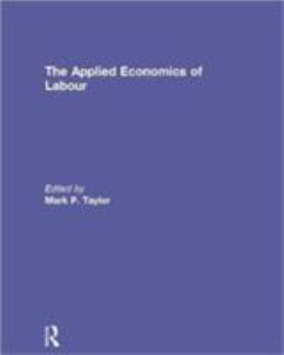 Applied Economics of Labour, Hardcover by Taylor, Mark P. (EDT), Brand New, F…