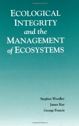 ECOLOGICAL INTEGRITY AND THE MANAGEMENT OF ECOSYSTEMS By Steven Woodley & James