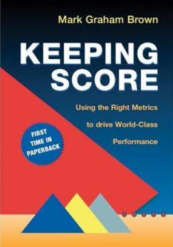 Keeping Score: Using the Right Metrics to Drive World Class Performance – GOOD