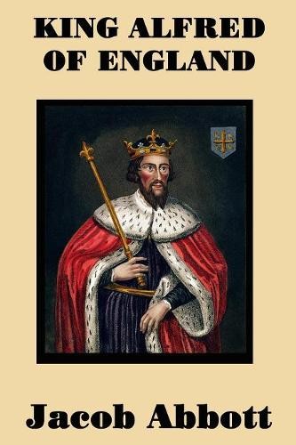 Jacob Abbott King Alfred of England (Paperback) (UK IMPORT)