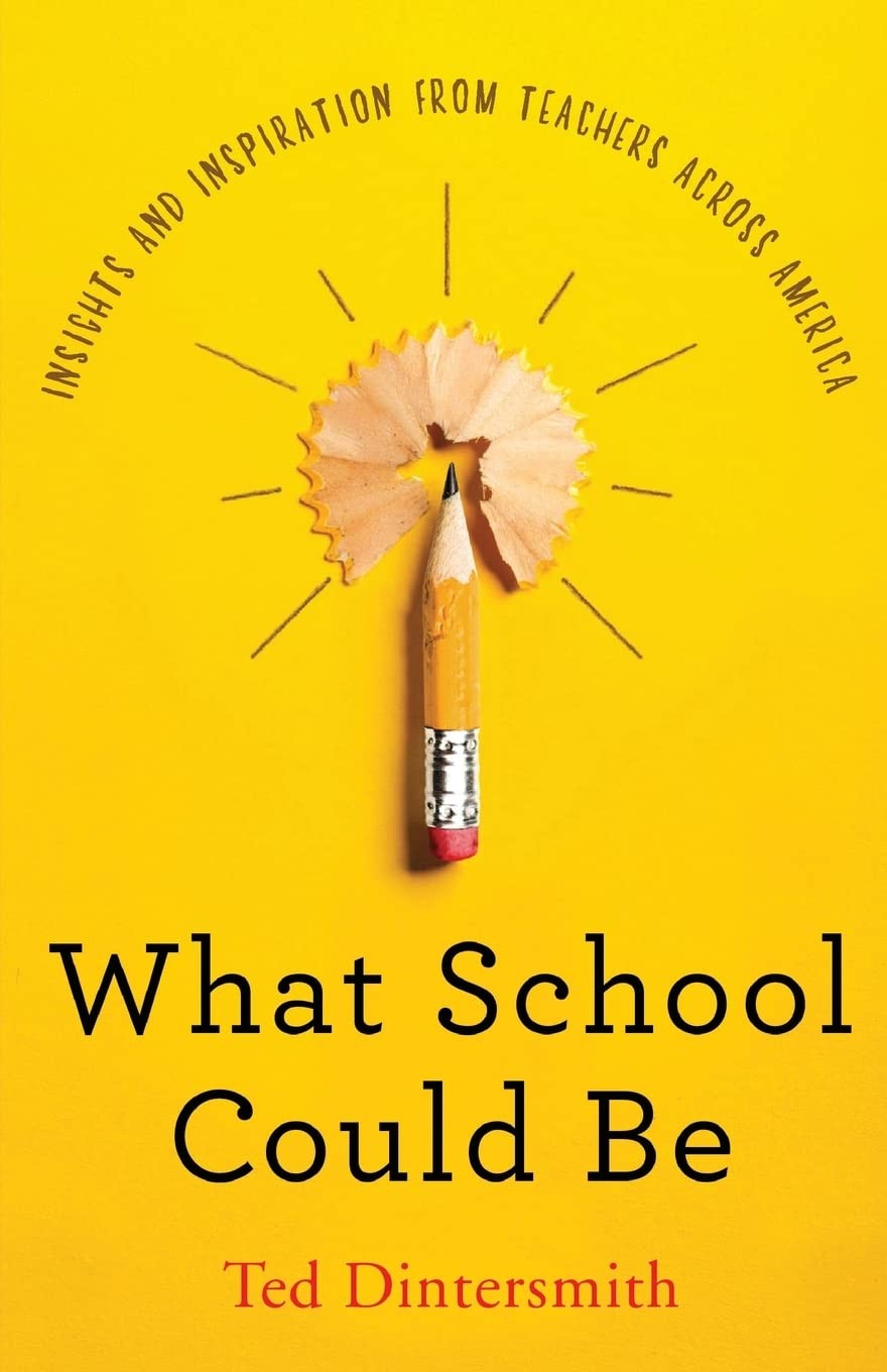 What School Could Be: Insights and Inspiration from Teachers Across America …
