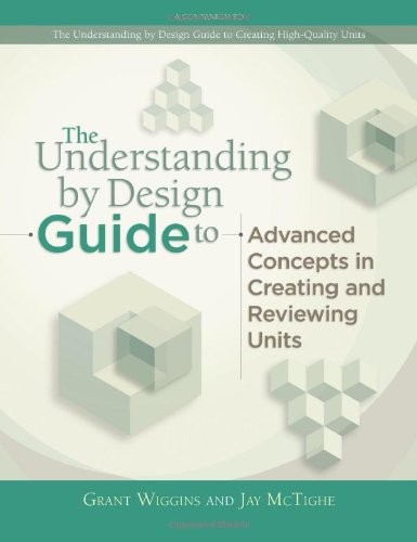 THE UNDERSTANDING BY DESIGN GUIDE TO ADVANCED CONCEPTS IN By Jay Mctighe & Grant