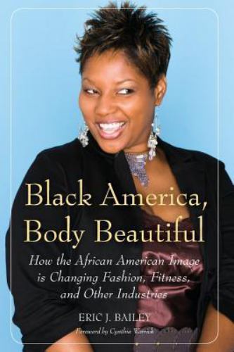 Black America, Body Beautiful : How the African American Image Is Changing Fa…