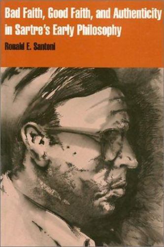 Bad Faith, Good Faith, and Authenticity in Sartre’s Early Philosophy, Paperba…