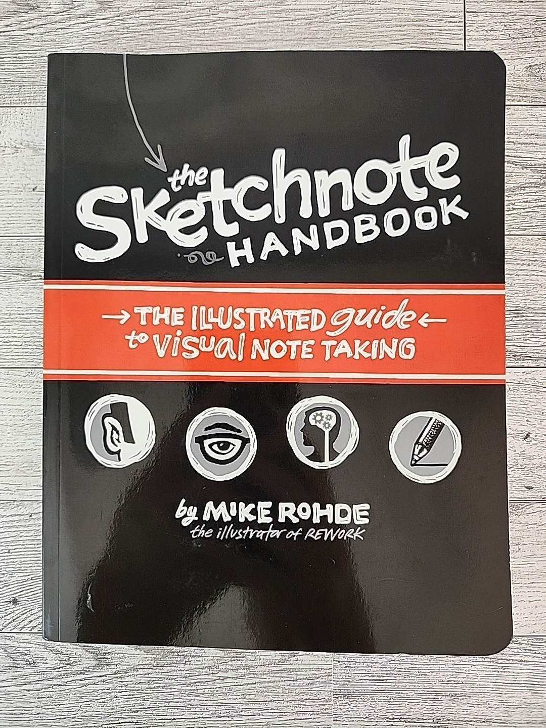 The Sketchnote Handbook: the illustrated guide to visual note taking Mike Rohde