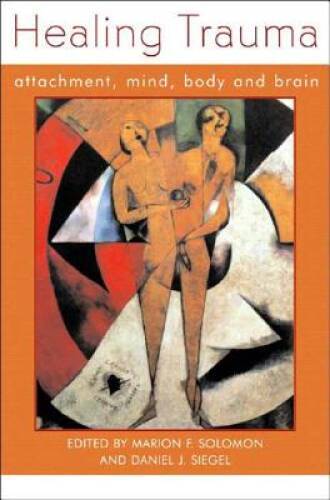 Healing Trauma: Attachment, Mind, Body and Brain (Norton Series on Interp – GOOD