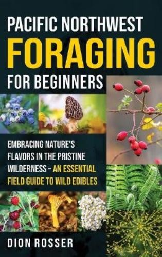 Dion Rosser Pacific Northwest Foraging for Beginners (Hardback)