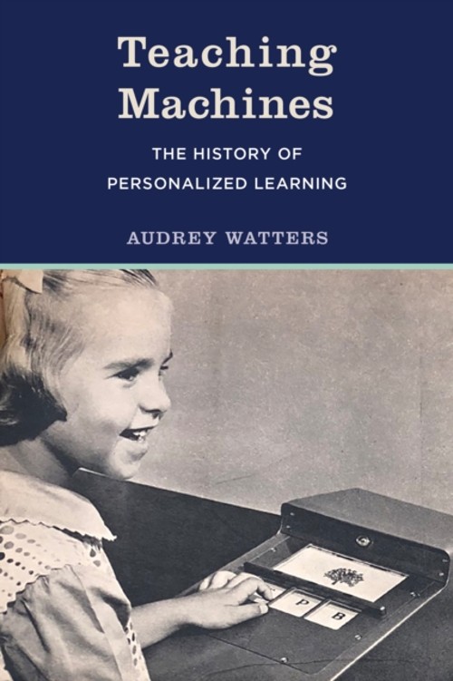 Teaching Machines : The History of Personalized Learning Audrey W