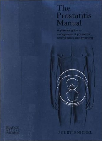 THE PROSTATITIS MANUAL: A PRACTICAL GUIDE TO MANAGEMENT OF By J Curtis Nickel VG