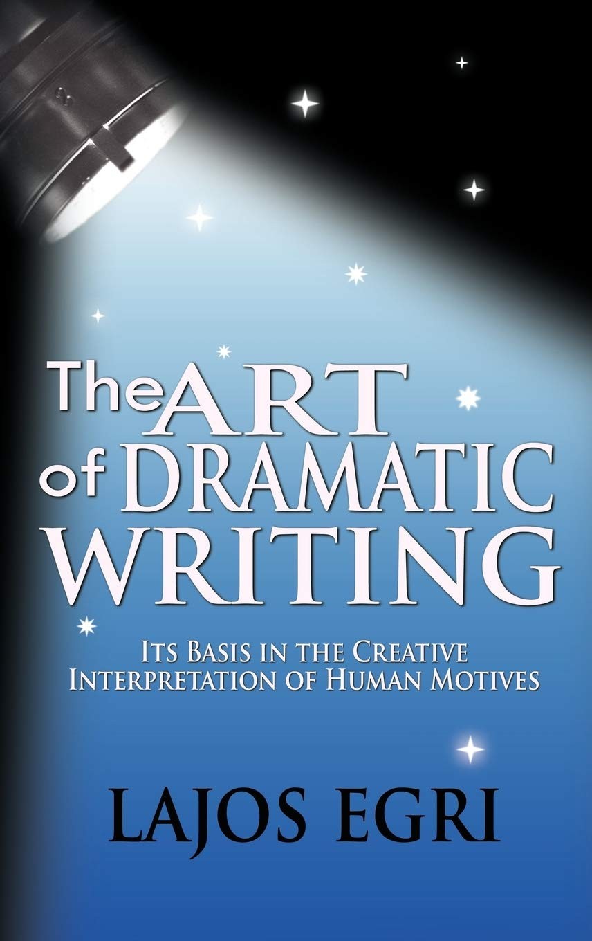 The Art Of Dramatic Writing by Lajos Egri
