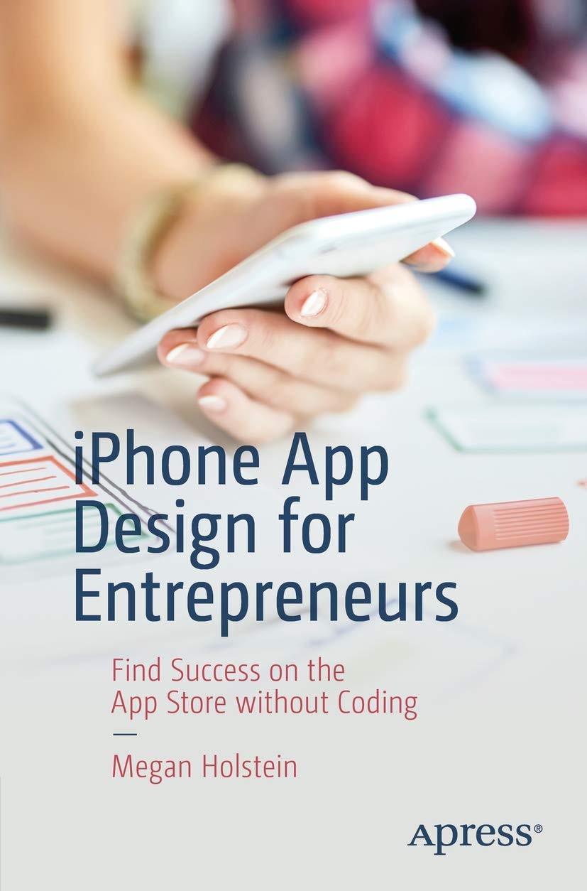 iPhone App Design for Entrepreneurs: Find Success on the App Store without C…