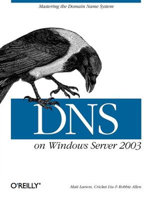 DNS on Windows Server 2003 : Mastering the Domain Name System Pap