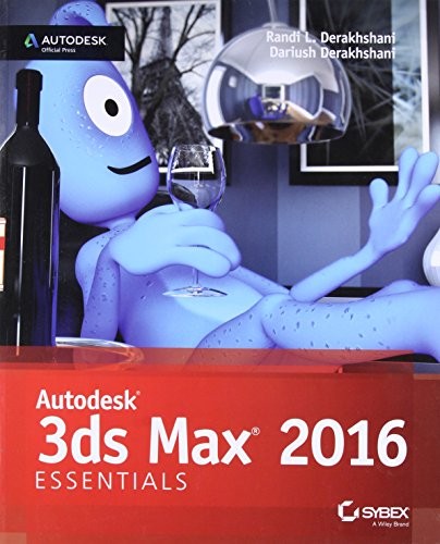 AUTODESK 3DS MAX 2016 ESSENTIALS By Dariush Derakhshani & Randi L. Derakhshani