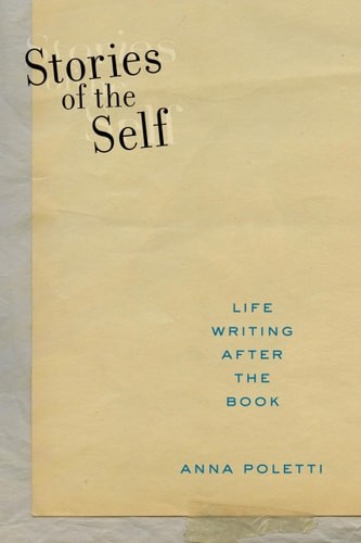 Stories of the Self: Life Writing after the Book (Postmillennial Pop, 27) – Pole