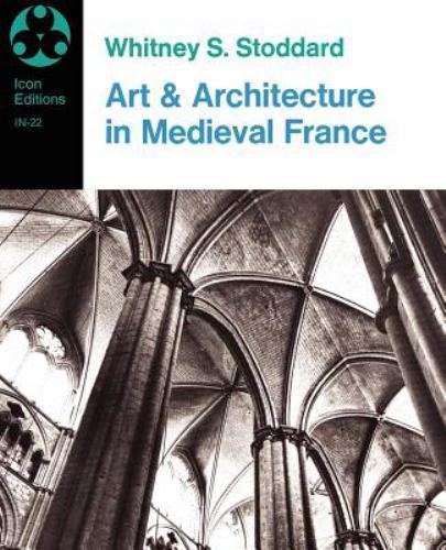 Art And Architecture In Medieval France: Medieval Architecture, Sculpture,…