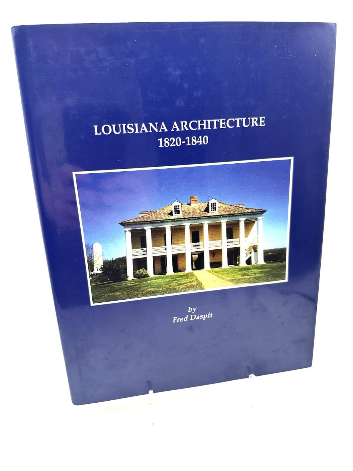 Louisiana Architecture, 1820-1840 by Fred Daspit – First Edition, First Printing