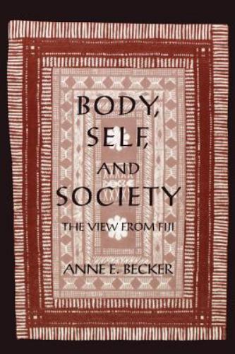 Body, Self, and Society: The View from Fiji by Becker, Anne E.