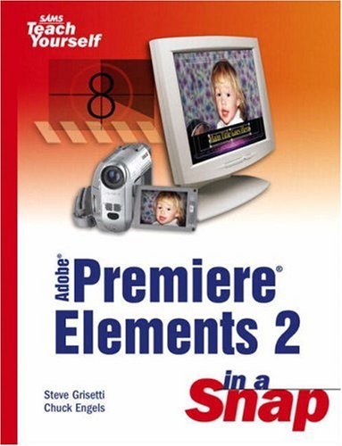 Adobe Premiere Elements 2 in a Snap By Steve Grisetti, Chuck Eng