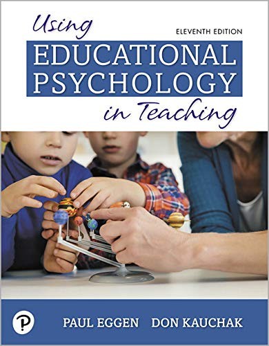 USING EDUCATIONAL PSYCHOLOGY IN TEACHING (11TH EDITION) By Paul Eggen & NEW