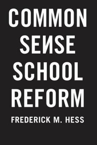 Common Sense School Reform by Hess, Frederick M.