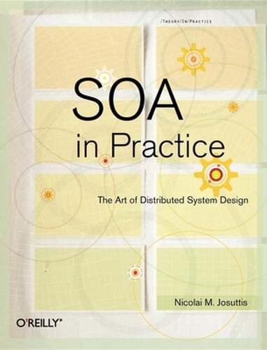 SOA in Practice: The Art of Distributed System Design by Nicolai M Josuttis