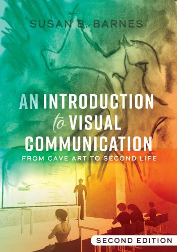 An Introduction to Visual Communication: From Cave Art to Second Life (2nd editi