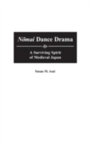 Nomai Dance Drama : A Surviving Spirit of Medieval Japan, Hardcover by Asai, …
